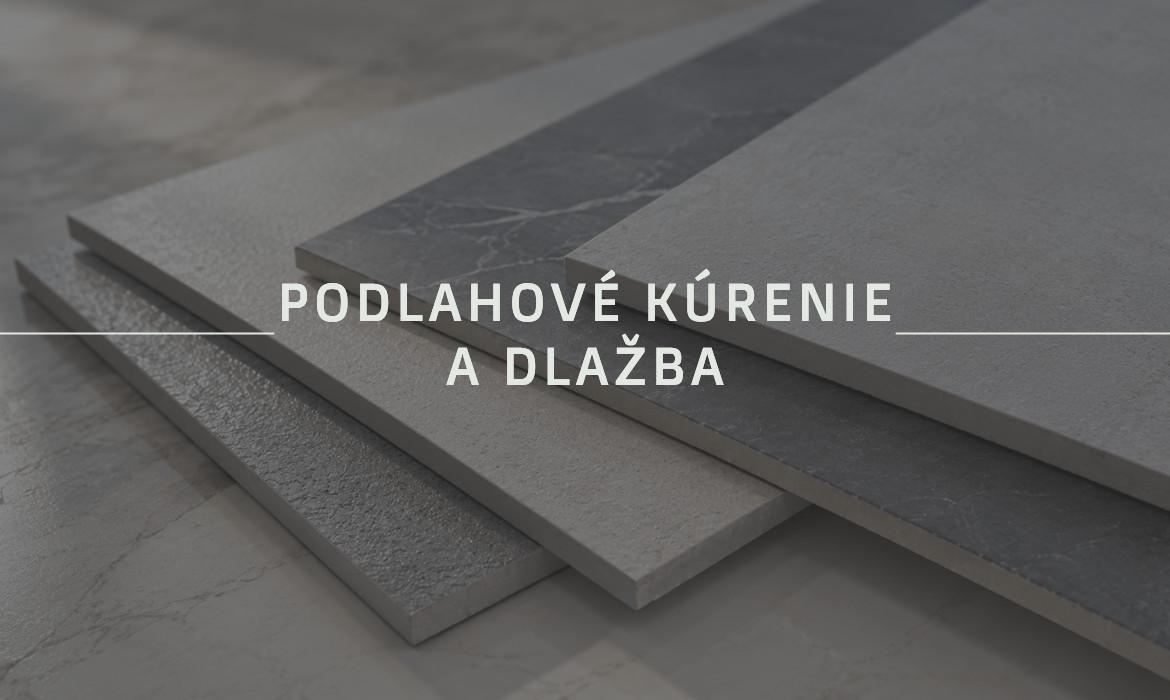 Dlažba na podlahové kúrenie – akú vybrať a na čo si dať pozor?